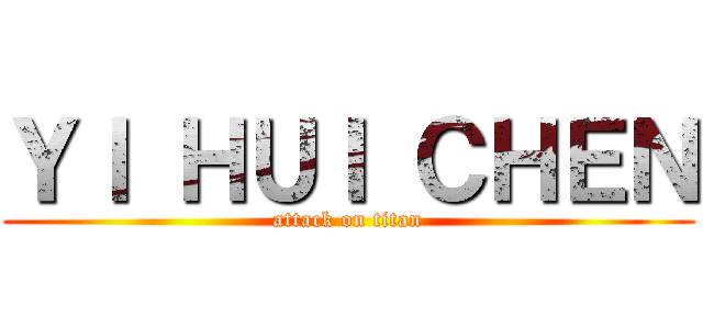 ＹＩ ＨＵＩ ＣＨＥＮ (attack on titan)
