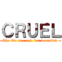 ＣＲＵＥＬ (The life is cruel, but beautiful )