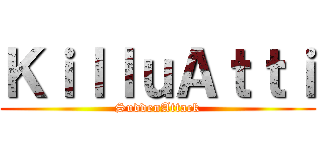 ＫｉｌｌｕＡｔｔｉ (SuddenAttack)