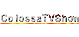 ＣｏｌｏｓｓａＴＶＳｈｏｗ (attack on titan)