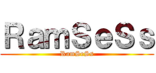 ＲａｍＳｅＳｓ (RamSeSs)