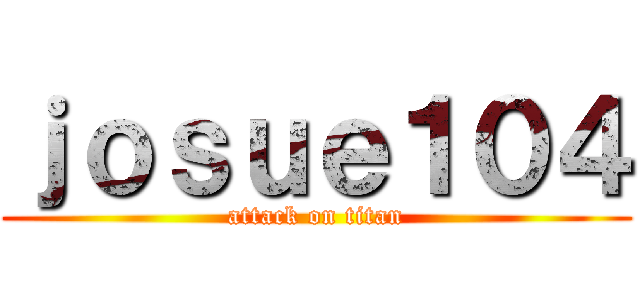 ｊｏｓｕｅ１０４ (attack on titan)