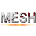 ＭＥＳＨ (attack on titan)