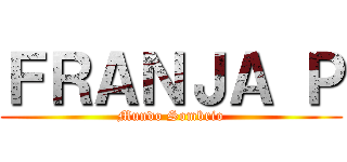 ＦＲＡＮＪＡ Ｐ (Mundo Sombrio)