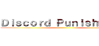 Ｄｉｓｃｏｒｄ Ｐｕｎｉｓｈｍｅｎｔ ()