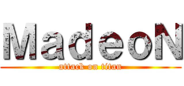 ＭａｄｅｏＮ (attack on titan)