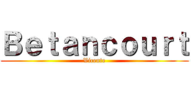 Ｂｅｔａｎｃｏｕｒｔ (Vicente)