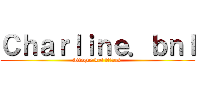 Ｃｈａｒｌｉｎｅ．ｂｎｌ (Attaque des titans )