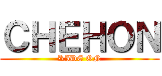 ＣＨＥＨＯＮ (RIDE ON)