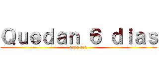 Ｑｕｅｄａｎ ６ ｄｉａｓ (para snk)