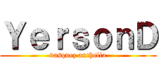 ＹｅｒｓｏｎＤ (vasquez anchelia)
