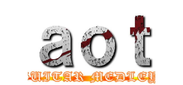 ａｏｔ (GUITAR MEDLEY)