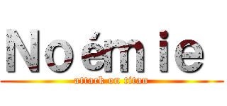 Ｎｏéｍｉｅ  (attack on titan)