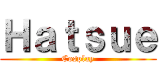 Ｈａｔｓｕｅ (Cosplay)