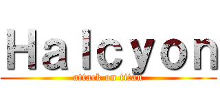 Ｈａｌｃｙｏｎ (attack on titan)
