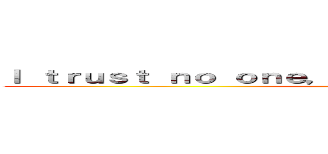 Ｉ ｔｒｕｓｔ ｎｏ ｏｎｅ， ｎｏｔ ｅｖｅｎ ｍｙｓｅｌｆ． (Attack on Delfino)