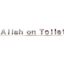 Ａｌｌａｈ ｏｎ Ｔｏｉｌｅｔ    (attack on titan)