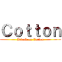 Ｃｏｔｔｏｎ (Attack on Cotton)