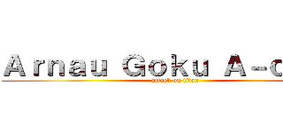 Ａｒｎａｕ Ｇｏｋｕ Ａ－ｃｈａｎ (attack on titan)
