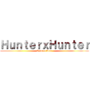 ＨｕｎｔｅｒｘＨｕｎｔｅｒ (Chimera Ants )