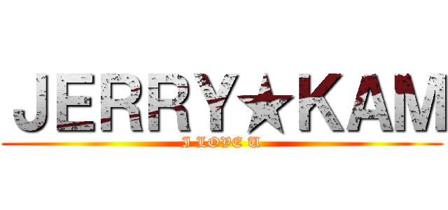 ＪＥＲＲＹ★ＫＡＭ (I LOVE U)