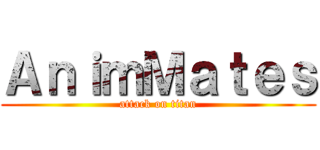 ＡｎｉｍＭａｔｅｓ (attack on titan)