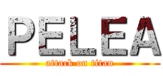 ＰＥＬＥＡ (attack on titan)