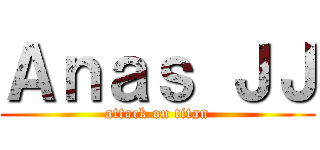 Ａｎａｓ ＪＪ (attack on titan)