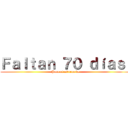 Ｆａｌｔａｎ ７０ ｄíａｓ  (Para el estreno de)