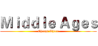 Ｍｉｄｄｌｅ Ａｇｅｓ (Charpt Three)