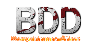 ＢＤＤ (Wattpadiennes Élites)