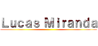 Ｌｕｃａｓ Ｍｉｒａｎｄａ ()