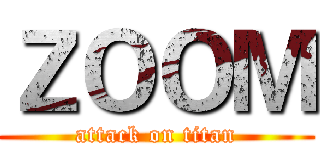 ＺＯＯＭ (attack on titan)