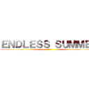 ＥＮＤＬＥＳＳ ＳＵＭＭＥＲ (終わらない夏)