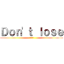 Ｄｏｎ'ｔ ｌｏｓｅ (受験戦争)