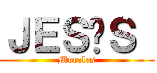 ＪＥＳÚＳ  (Morales)