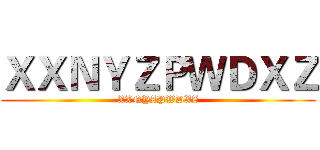 ＸＸＮＹＺＰＷＤＸＺ (XXNYZPWDXZ)