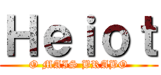 Ｈｅｉｏｔ (O MAIS BRABO)