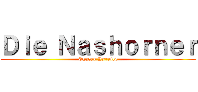 Ｄｉｅ Ｎａｓｈｏｒｎｅｒ (Eugene Ionesco)