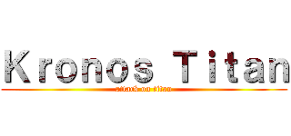 Ｋｒｏｎｏｓ Ｔｉｔａｎ (attack on titan)