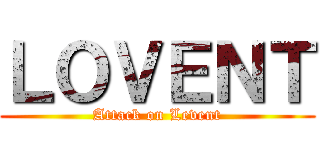 ＬＯＶＥＮＴ (Attack on Levent)