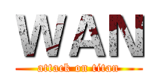 ＷＡＮ (attack on titan)
