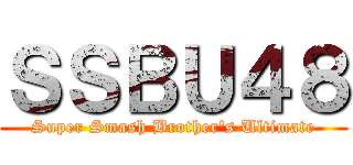 ＳＳＢＵ４８ (Super Smash Brother's Ultimate)