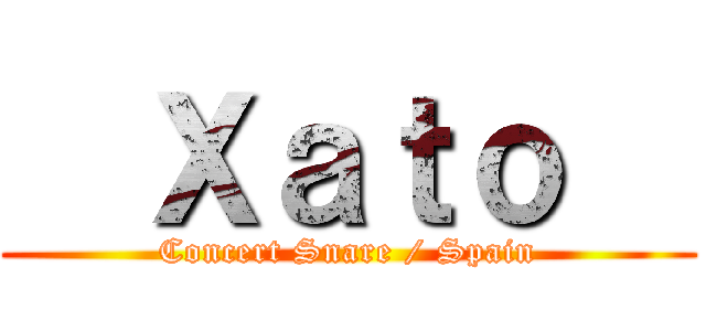   Ｘａｔｏ   (Concert Snare / Spain)