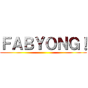 ＦＡＢＹＯＮＧ！ ()