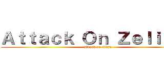 Ａｔｔａｃｋ Ｏｎ Ｚｅｌｉａｎｔ (attack on titan)