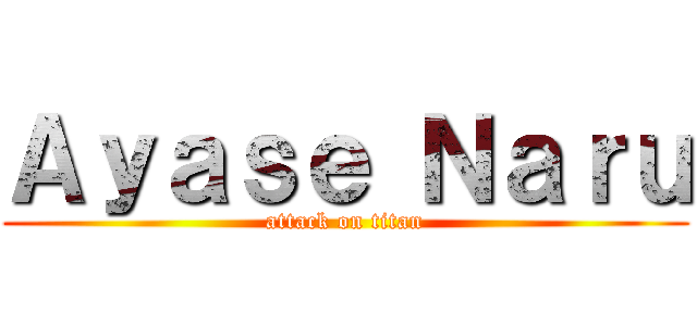 Ａｙａｓｅ Ｎａｒｕ (attack on titan)