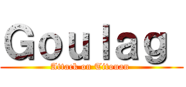 Ｇｏｕｌａｇ  (Attack on Titouan )