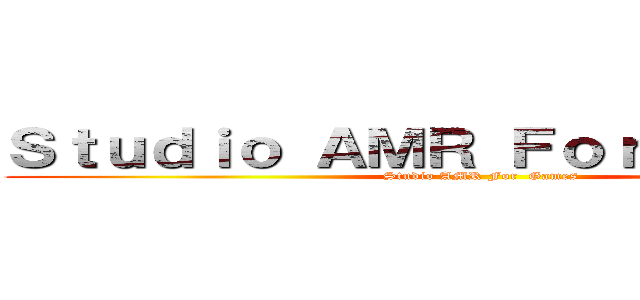 Ｓｔｕｄｉｏ ＡＭＲ Ｆｏｒ  Ｇａｍｅｓ (Studio AMR For  Games)