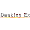 Ｄｅｓｔｉｎｙ Ｅｘ ()